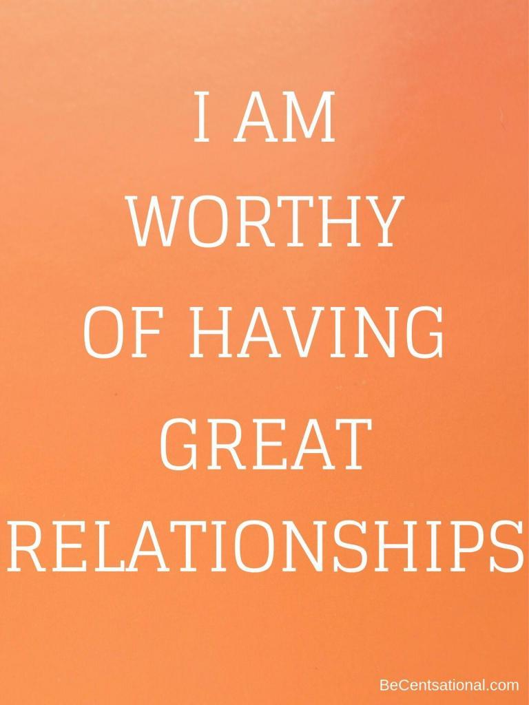 I am worthy of having great relationships