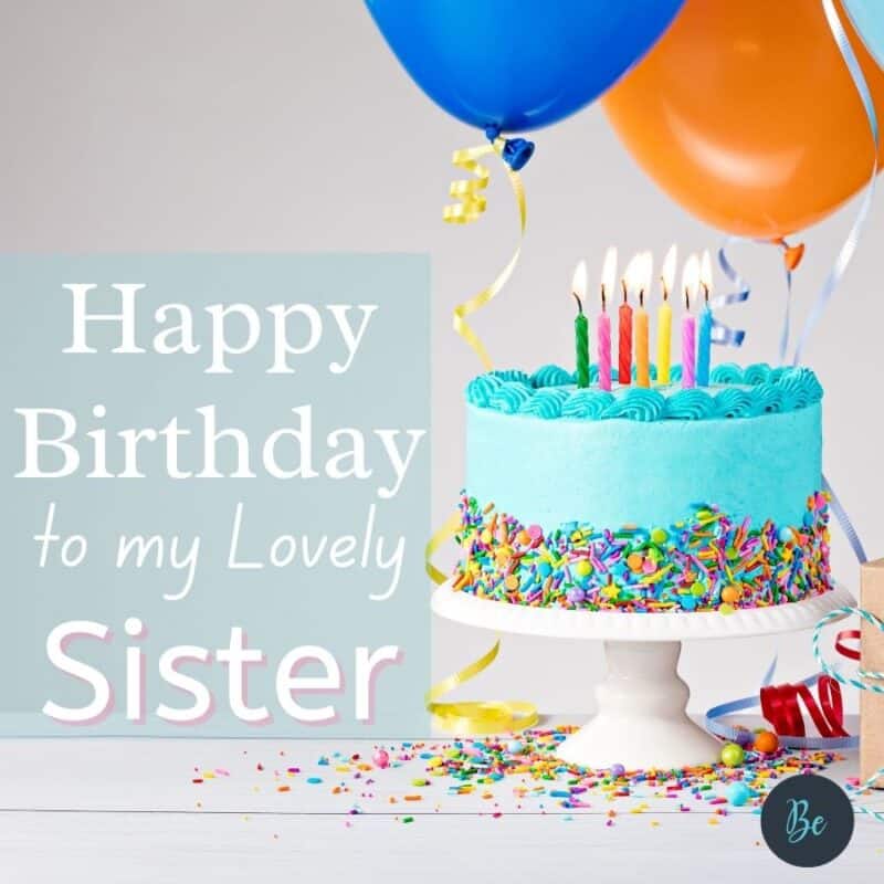 Birthday wishes for sister. Happy birthday to my lovely sister.