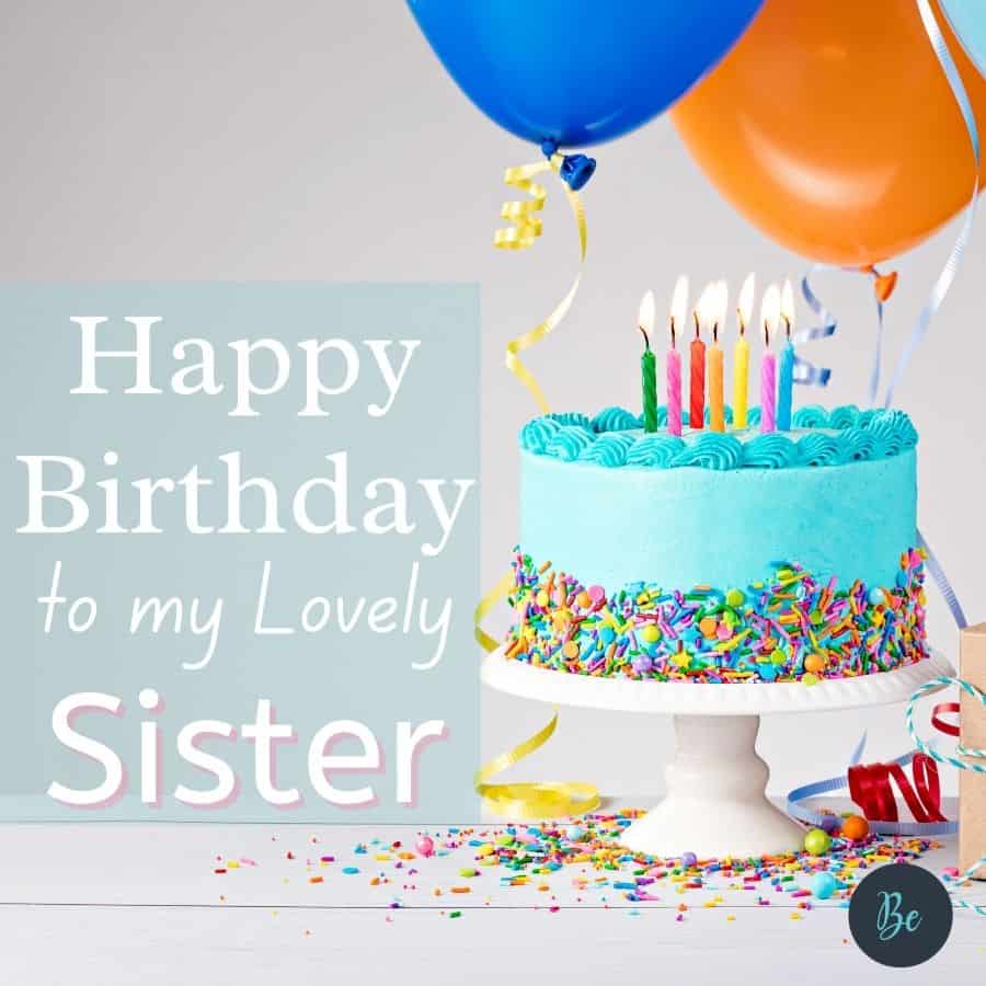 Birthday wishes for sister. Happy birthday to my lovely sister.