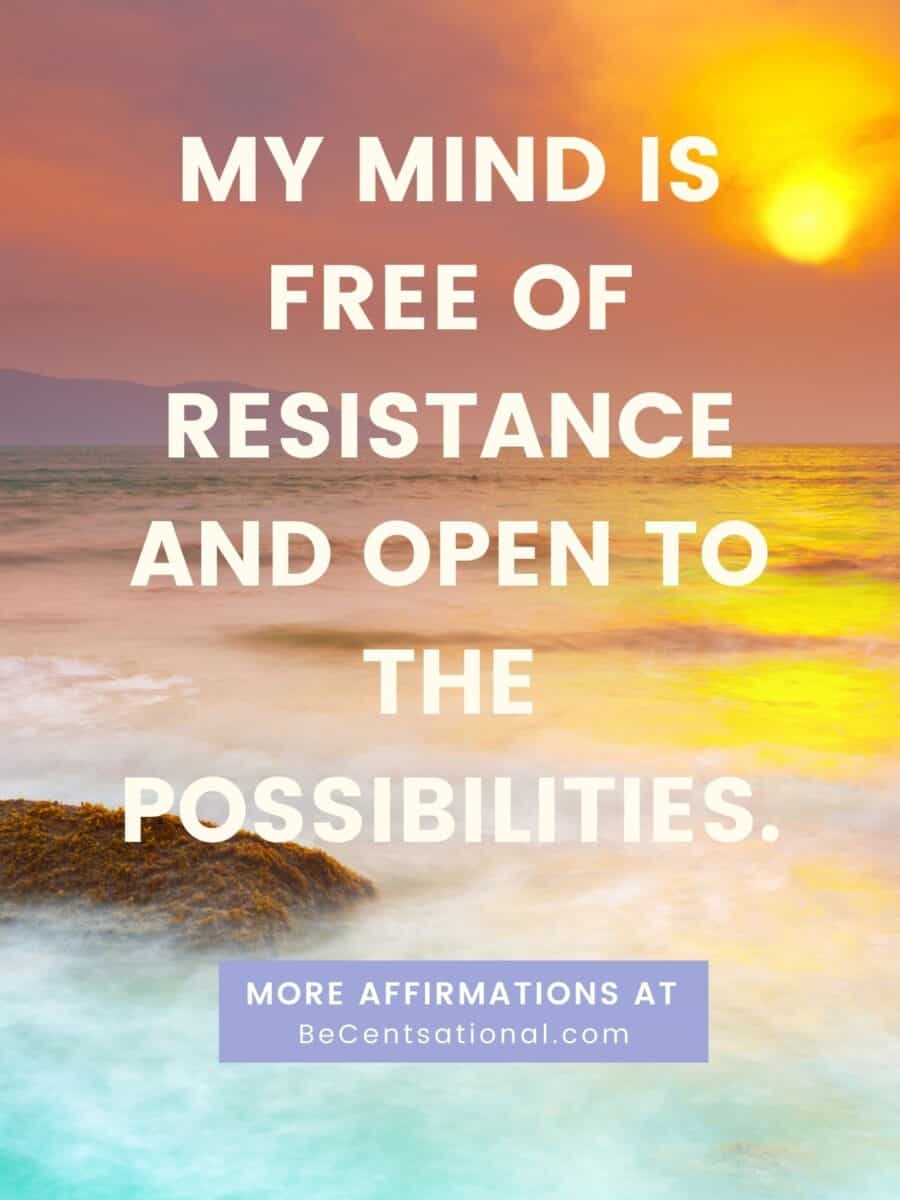 morning affirmations to start your day. My mind is free of resistance and open to the possibilities. 