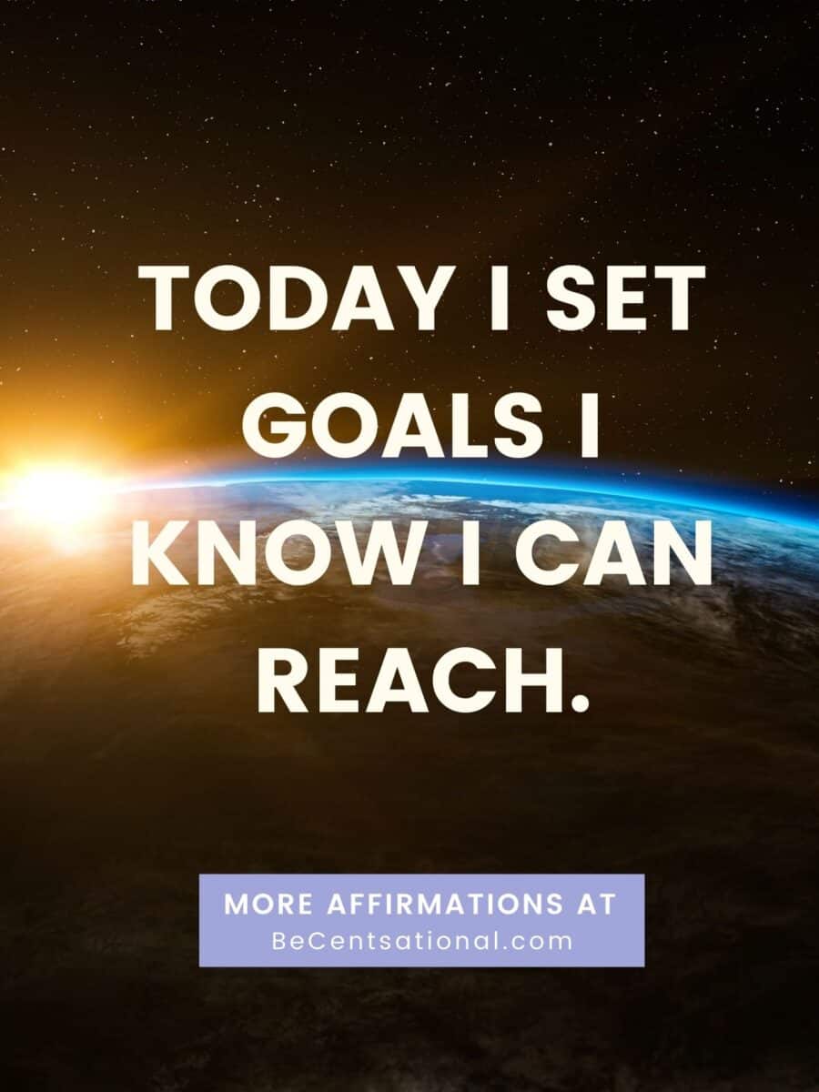 morning affirmations. Today I set goals I know I can reach.