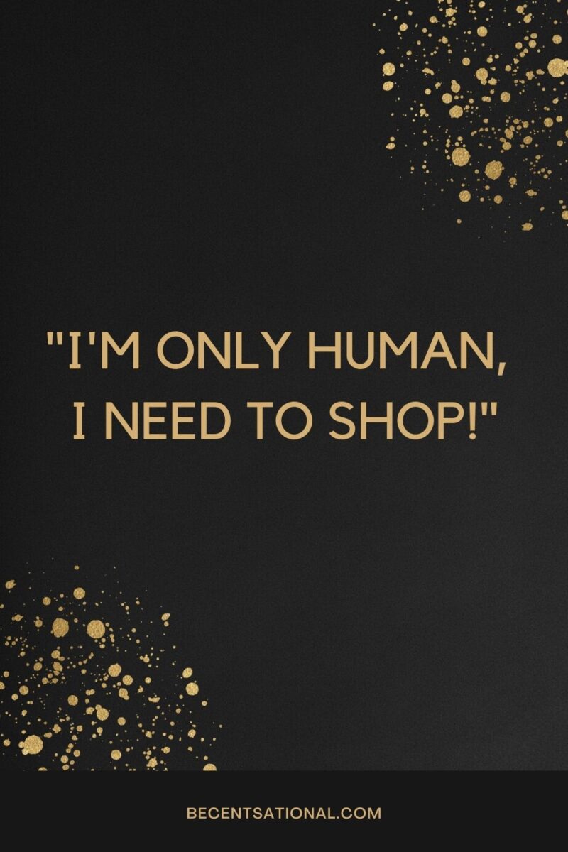 I'm only human, I need to shop!