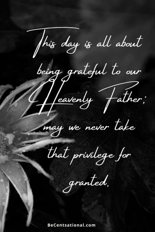 Thanksgiving Quotes to God. This day is all about being grateful to our Heavenly Father; may we never take that privilege for granted.