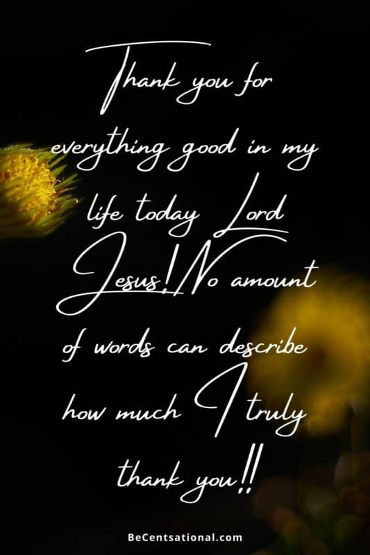 Thanksgiving Quotes to God.  Thank you for everything good in my life today Lord Jesus! No amount of words can describe how much I truly thank you!!