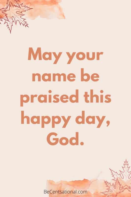May your name be praised this happy day, God.