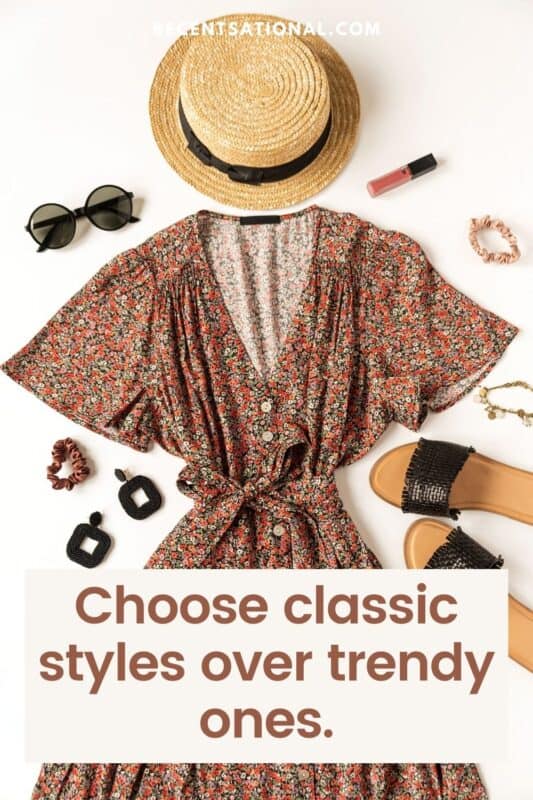 Choose classic styles over trendy ones.