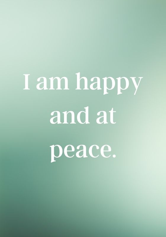 I am happy and at peace. Daily affirmations.